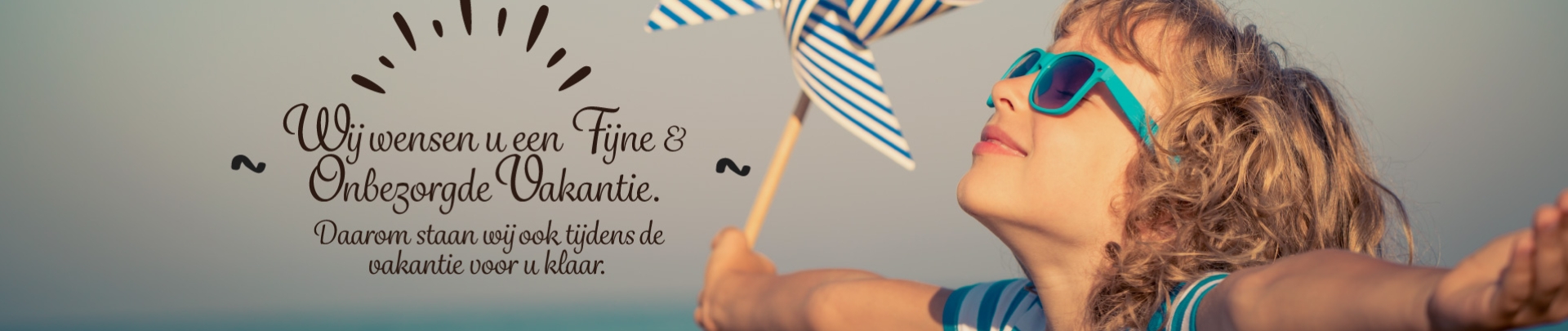 Wij wensen u een fijne & onbezorgde vakantie